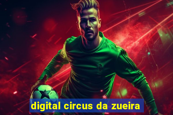 digital circus da zueira